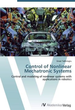 portada Control of Nonlinear Mechatronic Systems: Control and modeling of nonlinear systems with applications in robotics