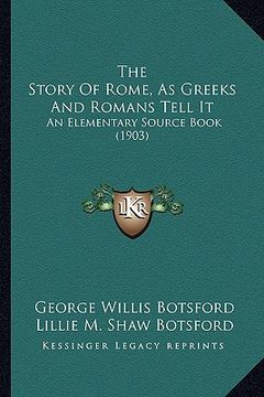 portada the story of rome, as greeks and romans tell it: an elementary source book (1903)