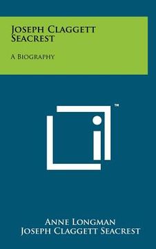 portada joseph claggett seacrest: a biography (en Inglés)