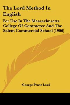 portada the lord method in english: for use in the massachusetts college of commerce and the salem commercial school (1906) (in English)