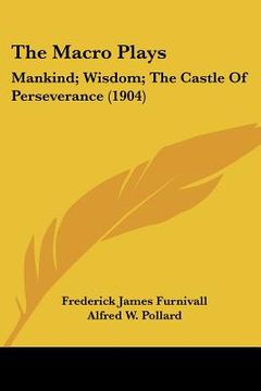 portada the macro plays: mankind; wisdom; the castle of perseverance (1904) (in English)