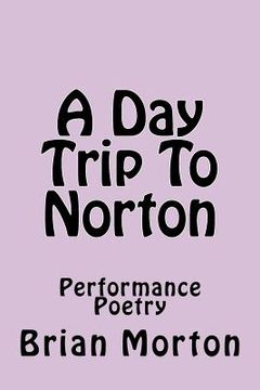 portada A Day Trip To Norton: Performance Poetry (en Inglés)