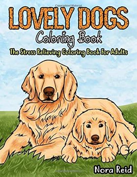 portada Lovely Dogs Coloring Book The Stress Relieving Coloring Book For Adults (in English)