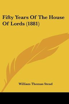 portada fifty years of the house of lords (1881)
