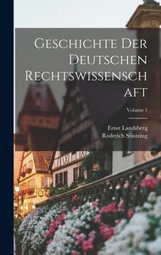 portada Geschichte Der Deutschen Rechtswissenschaft; Volume 1 (en Alemán)
