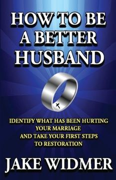 portada How to Be a Better Husband: Identify What Has Been Hurting Your Marriage and Take Your First Steps to Restoration