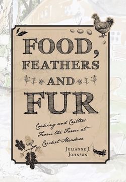 portada Food, Feathers and Fur: Cooking and Critters from the Farm at Cricket Meadow (in English)