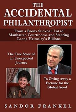 portada The Accidental Philanthropist: From a Bronx Stickball lot to Manhattan Courtrooms and Steering Leona Helmsley'S Billions (en Inglés)