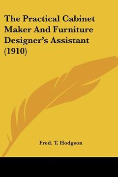 portada the practical cabinet maker and furniture designer's assistant (1910) (in English)