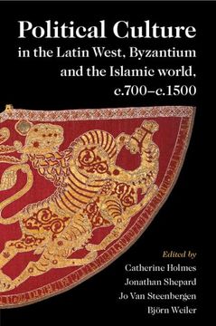 portada Political Culture in the Latin West, Byzantium and the Islamic World, C. 700–C. 1500: A Framework for Comparing Three Spheres 