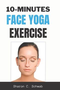 portada 10 Minutes Face Yoga Exercise: Life-Changing facial Exercises for Younger, Smoother Skin (en Inglés)