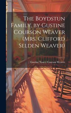 portada The Boydstun Family, by Gustine Courson Weaver (Mrs. Clifford Selden Weaver) (en Inglés)