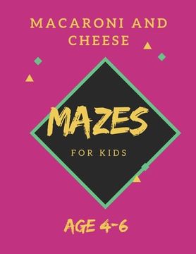 portada Macaroni and Cheese Mazes For Kids Age 4-6: 40 Brain-bending Challenges, An Amazing Maze Activity Book for Kids, Best Maze Activity Book for Kids, Gre (en Inglés)