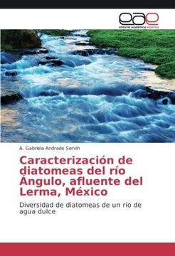 portada Caracterización de diatomeas del río Ángulo, afluente del Lerma, México: Diversidad de diatomeas de un río de agua dulce