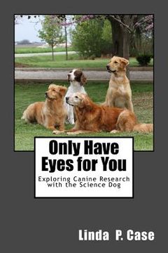 portada Only Have Eyes for You: Exploring Canine Research with The Science Dog