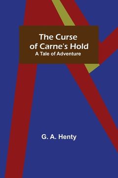 portada The Curse of Carne's Hold; A Tale of Adventure (en Inglés)