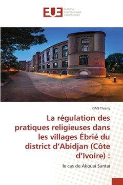 portada La régulation des pratiques religieuses dans les villages Ébrié du district d'Abidjan (Côte d'Ivoire) (en Francés)