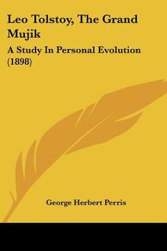 portada leo tolstoy, the grand mujik: a study in personal evolution (1898) (in English)
