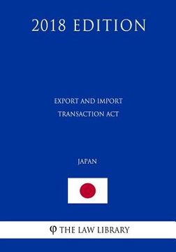 portada Export and Import Transaction Act (Japan) (2018 Edition) (en Inglés)