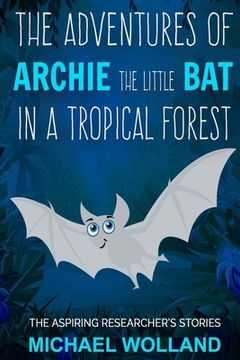 portada The adventures of Archie the little bat in a tropical forest (en Inglés)