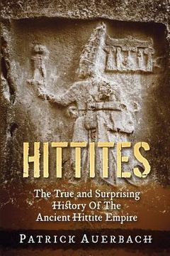 portada Hittites: The True and Surprising History Of The Ancient Hittite Empire (en Inglés)