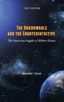 portada The Unknowable and the Counterintuitive: The Surprising Insights of Modern Science (en Inglés)