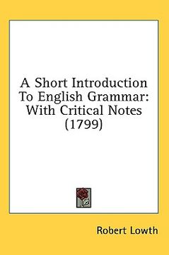 portada a short introduction to english grammar: with critical notes (1799) (en Inglés)
