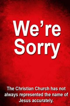 portada We're Sorry: The Christian Church has not always represented Jesus accurately.