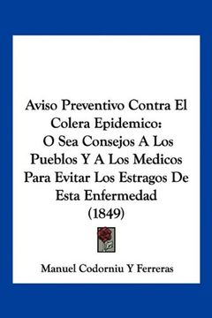 portada Aviso Preventivo Contra el Colera Epidemico: O sea Consejos a los Pueblos y a los Medicos Para Evitar los Estragos de Esta Enfermedad (1849)