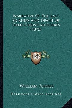 portada narrative of the last sickness and death of dame christian forbes (1875) (en Inglés)