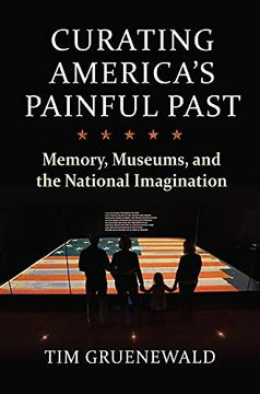 portada Curating America'S Painful Past: Memory, Museums, and the National Imagination (en Inglés)