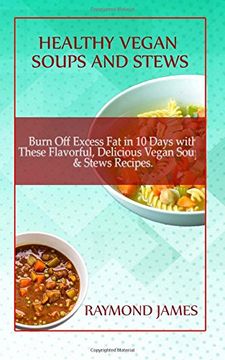 portada Healthy Vegan Soups and Stews: Burn off Excess fat in 10 Days With These Flavorful, Delicious Vegan Soups & Stews 
