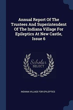 portada Annual Report of the Trustees and Superintendent of the Indiana Village for Epileptics at new Castle, Issue 6 