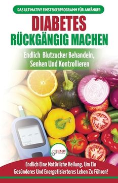 portada Diabetes Rückgängig Machen: Leitfaden Zur Umkehrung Von Diabetes - Natürlich Heilen, Senken Und Kontrollieren Sie Ihren Blutzucker (Bücher In Deut (en Alemán)