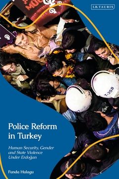 portada Police Reform in Turkey: Human Security, Gender and State Violence Under Erdogan (en Inglés)