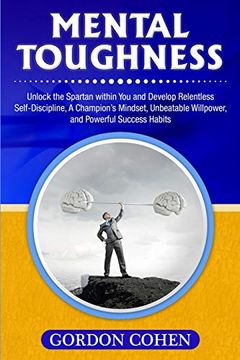 portada Mental Toughness: Unlock the Spartan Within you and Develop Relentless Self-Discipline, a Champion’S Mindset, Unbeatable Willpower, and Powerful Success Habits (en Inglés)