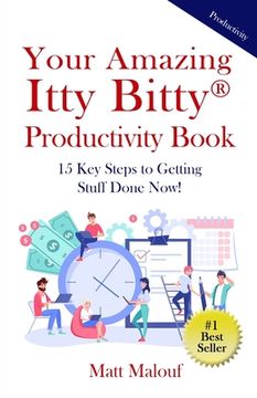 portada Your Amazing Itty Bitty(R) Productivity Book: 15 Key Steps to Getting Stuff Done Now! (in English)