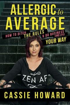 portada Allergic To Average: How To Ditch The Rules & Do Business And Life Your Way (en Inglés)