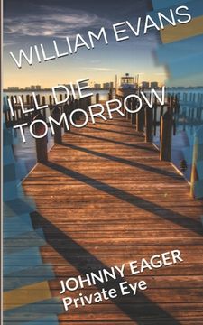 portada I'll Die Tomorrow: JOHNNY EAGER Private Eye (en Inglés)