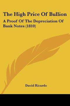 portada the high price of bullion: a proof of the depreciation of bank notes (1810) (in English)