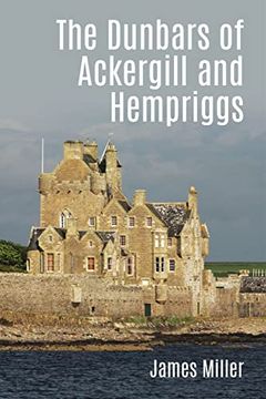 portada The Dunbars of Ackergill and Hempriggs: The Story of a Caithness Family Based on the Dunbar Family Papers (en Inglés)
