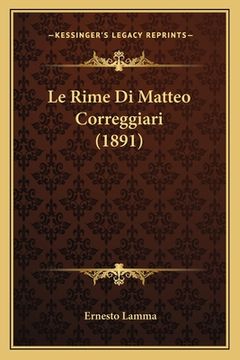 portada Le Rime Di Matteo Correggiari (1891) (en Italiano)