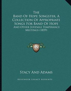 portada the band of hope songster, a collection of appropriate songs for band of hope: and other juvenile temperance meetings (1859)