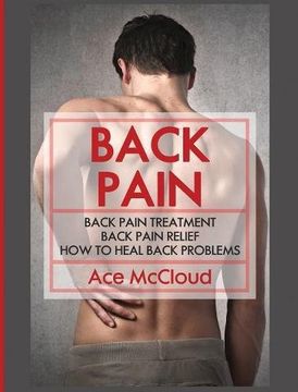 portada Back Pain: Back Pain Treatment: Back Pain Relief: How To Heal Back Problems (The Ultimate Guide For Healing Upper Mid and Lower)