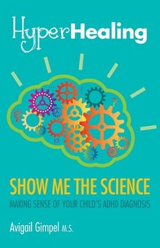 portada HyperHealing, Show Me the Science: Making Sense of Your Child's ADHD Diagnosis (en Inglés)
