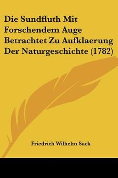 portada Die Sundfluth Mit Forschendem Auge Betrachtet Zu Aufklaerung Der Naturgeschichte (1782) (en Alemán)