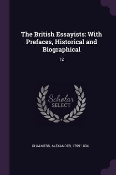 portada The British Essayists: With Prefaces, Historical and Biographical: 12 (en Inglés)