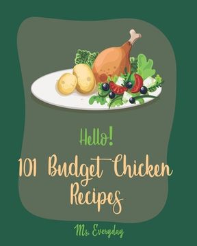 portada Hello! 101 Budget Chicken Recipes: Best Budget Chicken Cookbook Ever For Beginners [Buffalo Chicken Recipe Book, Easy Chicken Breast Cookbook, Chicken (en Inglés)