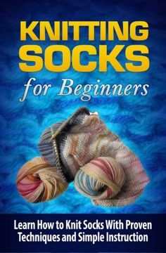 portada Knitting Socks for Beginners: Learn How to Knit Socks the Quick and Easy Way (Volume 1) (en Inglés)