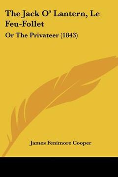 portada the jack o' lantern, le feu-follet: or the privateer (1843) (en Inglés)